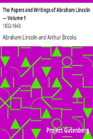 [Gutenberg 2653] • The Papers And Writings Of Abraham Lincoln — Volume 1: 1832-1843